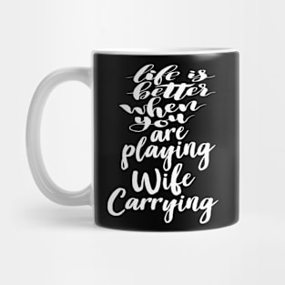 Life is Better When You Are Playing Wife Carrying Mug